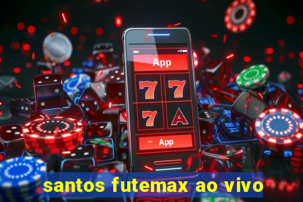 santos futemax ao vivo